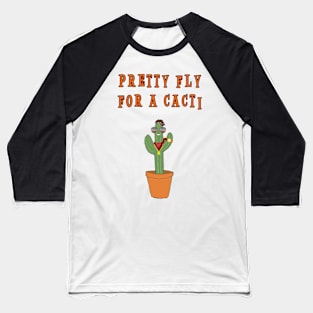 Pretty Fly For A Cacti,  Funny Cactus Pun. Baseball T-Shirt